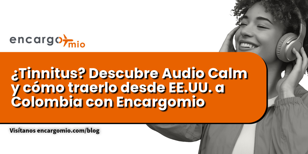 audio calm, tinnitus, casillero virtual, suplementos auditivos, Encargomio, comprar en EE.UU. desde Colombia